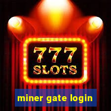 miner gate login